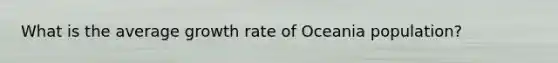 What is the average growth rate of Oceania population?