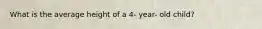What is the average height of a 4- year- old child?