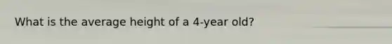 What is the average height of a 4-year old?