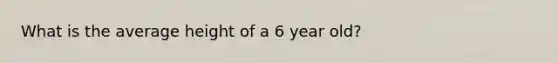 What is the average height of a 6 year old?