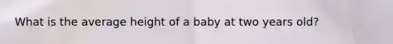 What is the average height of a baby at two years old?