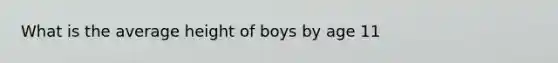 What is the average height of boys by age 11