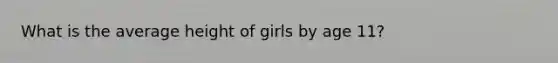 What is the average height of girls by age 11?