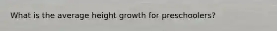 What is the average height growth for preschoolers?