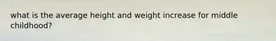 what is the average height and weight increase for middle childhood?