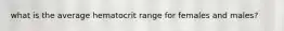 what is the average hematocrit range for females and males?
