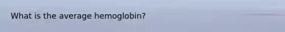 What is the average hemoglobin?