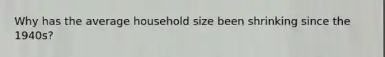 Why has the average household size been shrinking since the 1940s?