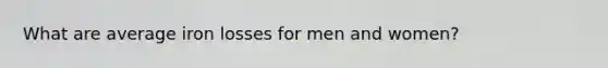 What are average iron losses for men and women?