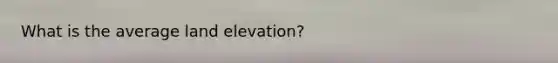 What is the average land elevation?