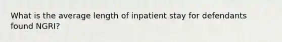 What is the average length of inpatient stay for defendants found NGRI?