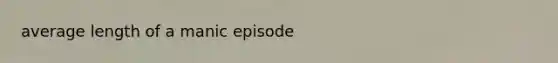 average length of a manic episode