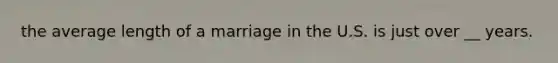 the average length of a marriage in the U.S. is just over __ years.