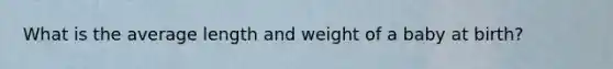 What is the average length and weight of a baby at birth?