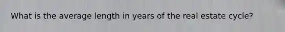 What is the average length in years of the real estate cycle?