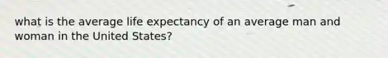 what is the average life expectancy of an average man and woman in the United States?