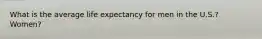 What is the average life expectancy for men in the U.S.? Women?