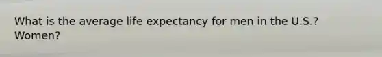 What is the average life expectancy for men in the U.S.? Women?