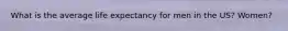 What is the average life expectancy for men in the US? Women?