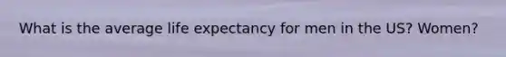 What is the average life expectancy for men in the US? Women?