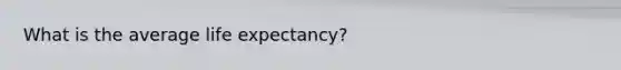 What is the average life expectancy?