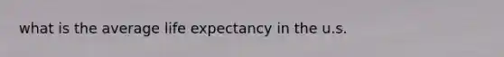 what is the average life expectancy in the u.s.