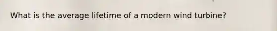 What is the average lifetime of a modern wind turbine?