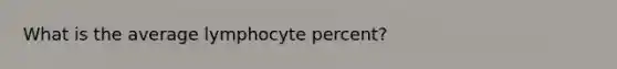 What is the average lymphocyte percent?