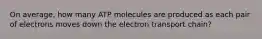 On average, how many ATP molecules are produced as each pair of electrons moves down the electron transport chain?