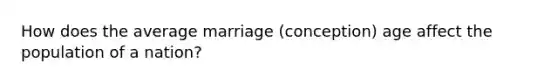 How does the average marriage (conception) age affect the population of a nation?