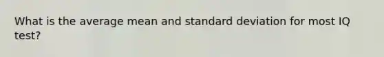 What is the average mean and standard deviation for most IQ test?