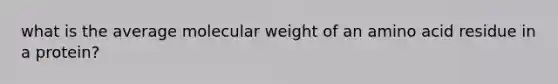 what is the average molecular weight of an amino acid residue in a protein?