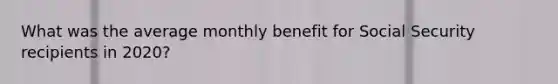 What was the average monthly benefit for Social Security recipients in 2020?