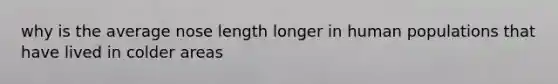 why is the average nose length longer in human populations that have lived in colder areas