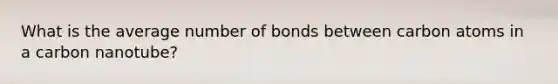 What is the average number of bonds between carbon atoms in a carbon nanotube?