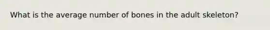 What is the average number of bones in the adult skeleton?