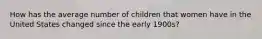 How has the average number of children that women have in the United States changed since the early 1900s?