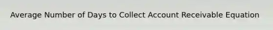 Average Number of Days to Collect Account Receivable Equation