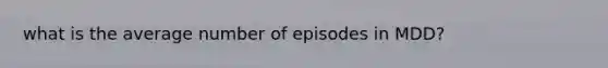 what is the average number of episodes in MDD?