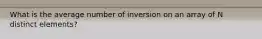 What is the average number of inversion on an array of N distinct elements?