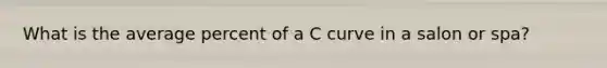 What is the average percent of a C curve in a salon or spa?