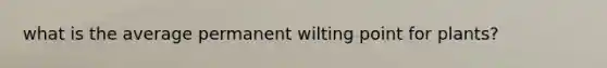 what is the average permanent wilting point for plants?