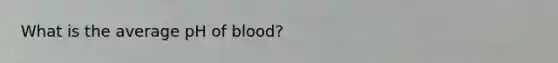 What is the average pH of blood?