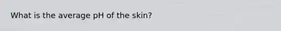 What is the average pH of the skin?