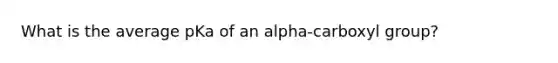 What is the average pKa of an alpha-carboxyl group?