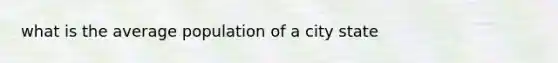 what is the average population of a city state