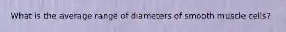 What is the average range of diameters of smooth muscle cells?