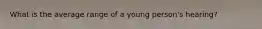 What is the average range of a young person's hearing?