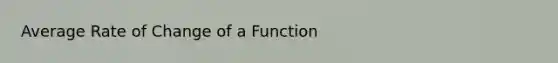 Average Rate of Change of a Function