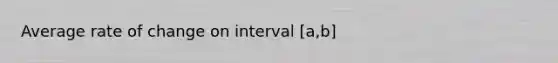 Average rate of change on interval [a,b]